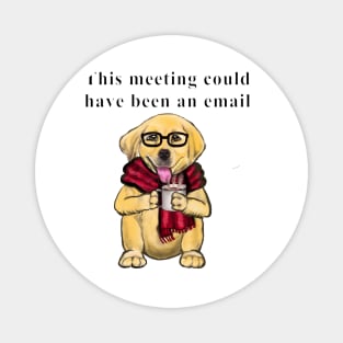 This meeting could have been an email cute funny dog office humor humour Magnet